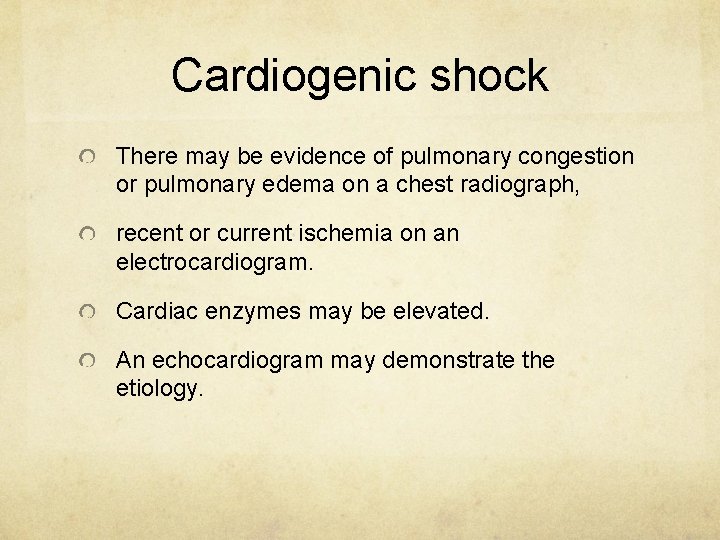 Cardiogenic shock There may be evidence of pulmonary congestion or pulmonary edema on a