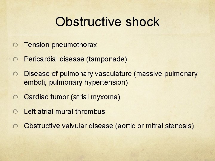 Obstructive shock Tension pneumothorax Pericardial disease (tamponade) Disease of pulmonary vasculature (massive pulmonary emboli,