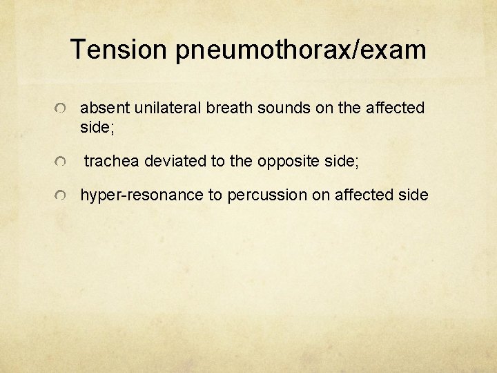 Tension pneumothorax/exam absent unilateral breath sounds on the affected side; trachea deviated to the