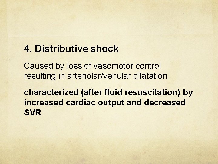 4. Distributive shock Caused by loss of vasomotor control resulting in arteriolar/venular dilatation characterized