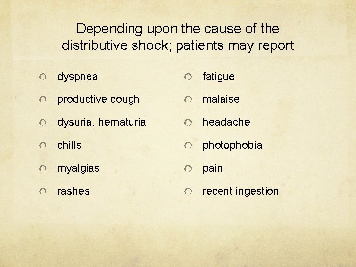 Depending upon the cause of the distributive shock; patients may report dyspnea fatigue productive