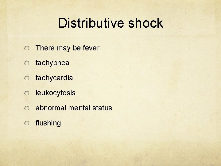 Distributive shock There may be fever tachypnea tachycardia leukocytosis abnormal mental status flushing 