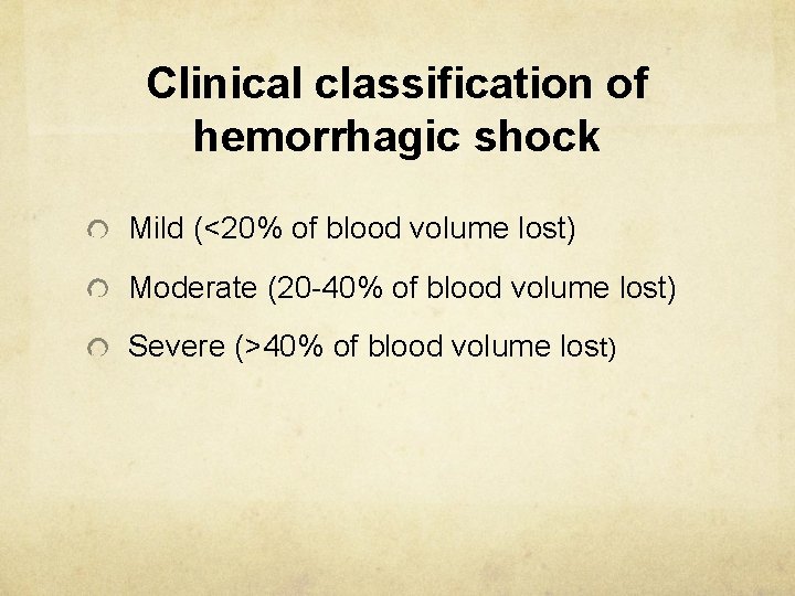 Clinical classification of hemorrhagic shock Mild (<20% of blood volume lost) Moderate (20 -40%