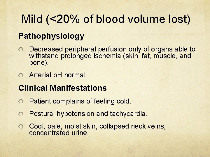 Mild (<20% of blood volume lost) Pathophysiology Decreased peripheral perfusion only of organs able