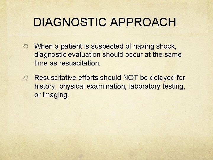 DIAGNOSTIC APPROACH When a patient is suspected of having shock, diagnostic evaluation should occur