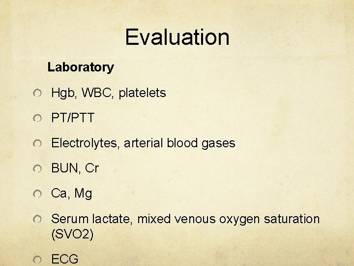 Evaluation Laboratory Hgb, WBC, platelets PT/PTT Electrolytes, arterial blood gases BUN, Cr Ca, Mg