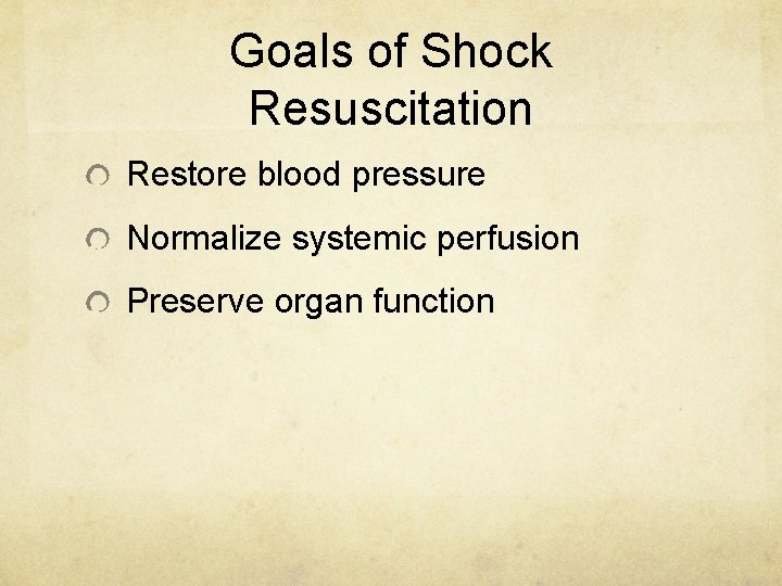 Goals of Shock Resuscitation Restore blood pressure Normalize systemic perfusion Preserve organ function 
