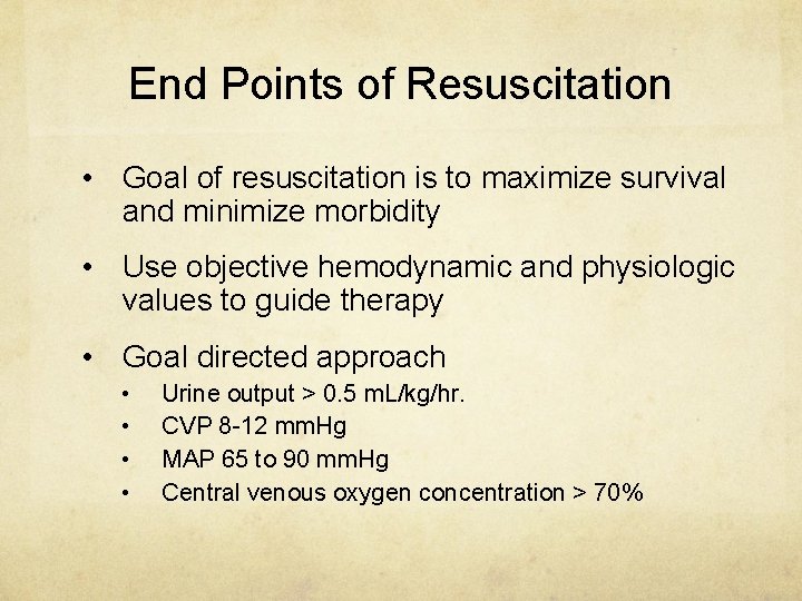 End Points of Resuscitation • Goal of resuscitation is to maximize survival and minimize