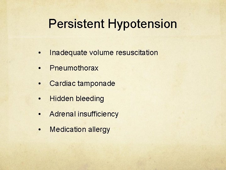 Persistent Hypotension • Inadequate volume resuscitation • Pneumothorax • Cardiac tamponade • Hidden bleeding