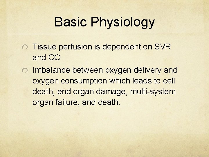 Basic Physiology Tissue perfusion is dependent on SVR and CO Imbalance between oxygen delivery