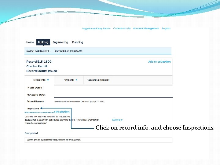Click on record info. and choose Inspections. Click on record info. and choose Inspections.