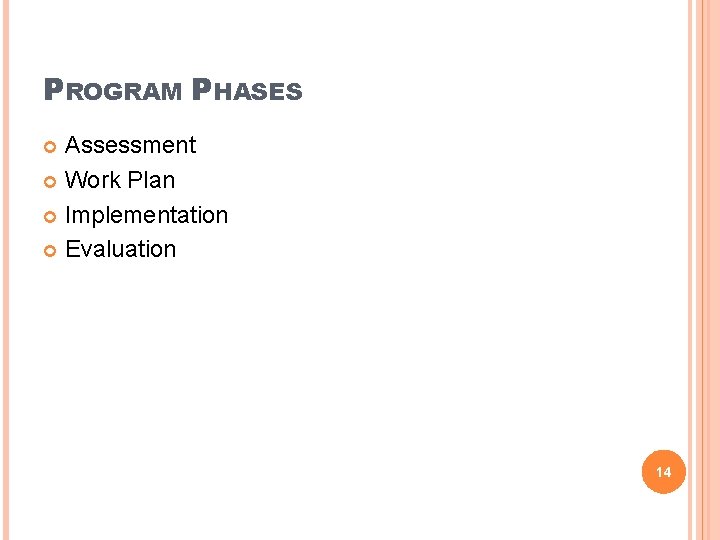 PROGRAM PHASES Assessment Work Plan Implementation Evaluation 14 