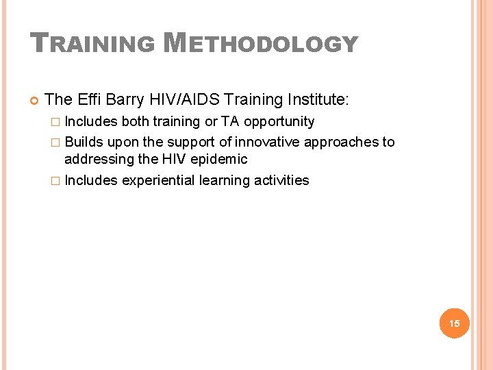 TRAINING METHODOLOGY The Effi Barry HIV/AIDS Training Institute: � Includes both training or TA