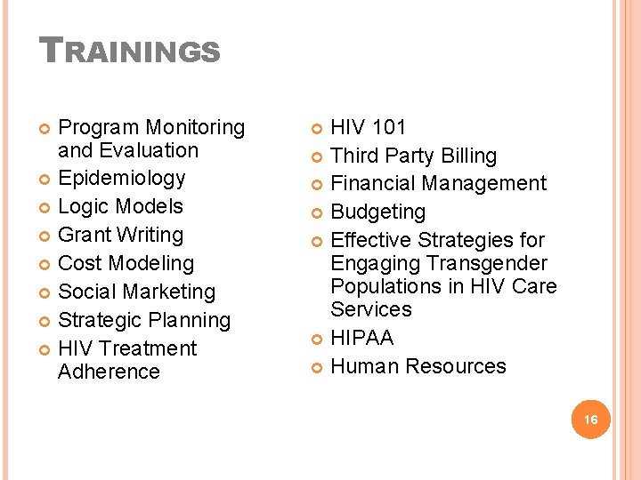 TRAININGS Program Monitoring and Evaluation Epidemiology Logic Models Grant Writing Cost Modeling Social Marketing