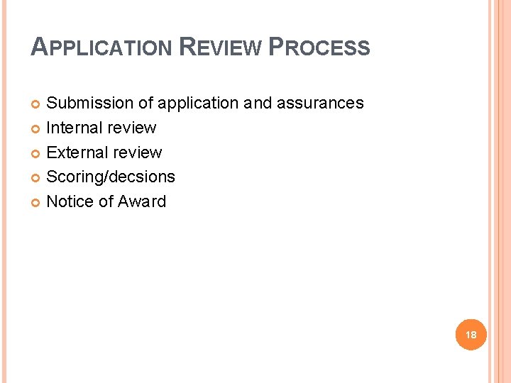 APPLICATION REVIEW PROCESS Submission of application and assurances Internal review External review Scoring/decsions Notice