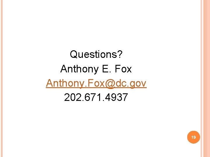 Questions? Anthony E. Fox Anthony. Fox@dc. gov 202. 671. 4937 19 