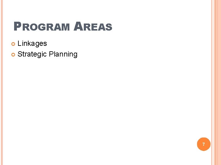 PROGRAM AREAS Linkages Strategic Planning 7 