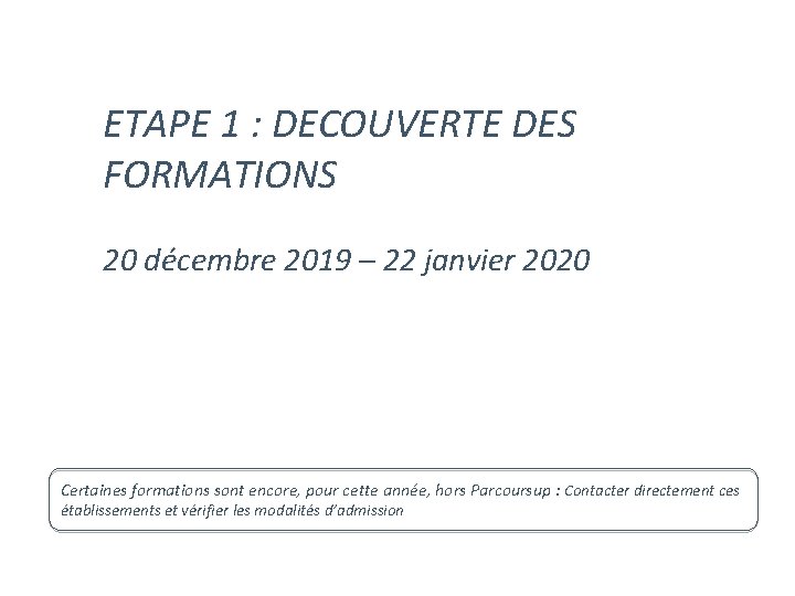 ETAPE 1 : DECOUVERTE DES FORMATIONS 20 décembre 2019 – 22 janvier 2020 Certaines