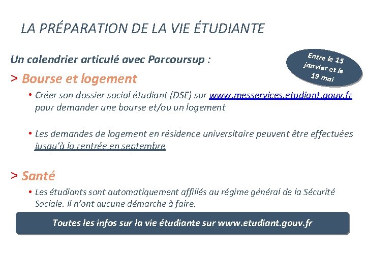 LA PRÉPARATION DE LA VIE ÉTUDIANTE Un calendrier articulé avec Parcoursup : > Bourse