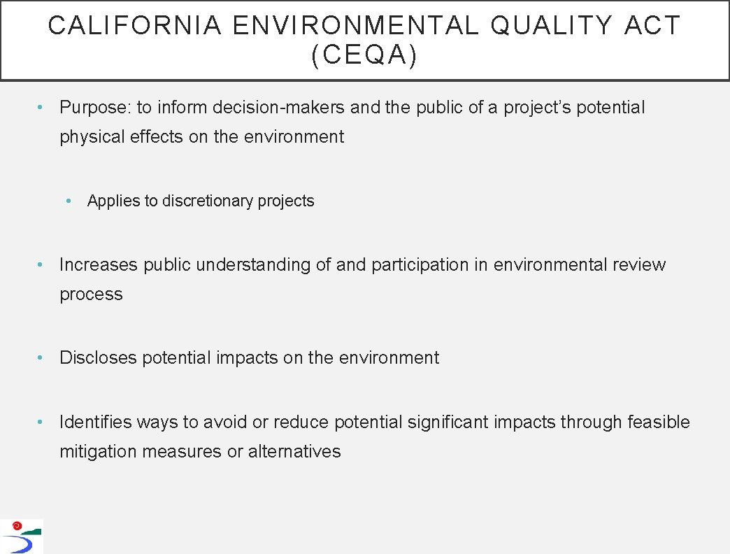 CALIFORNIA ENVIRONMENTAL QUALITY ACT (CEQA) • Purpose: to inform decision-makers and the public of