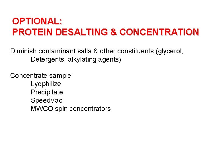 OPTIONAL: PROTEIN DESALTING & CONCENTRATION Diminish contaminant salts & other constituents (glycerol, Detergents, alkylating