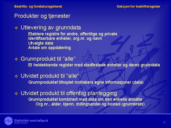 Bedrifts- og foretaksregisteret Seksjon for bedriftsregister Produkter og tjenester v Utlevering av grunndata Etablere