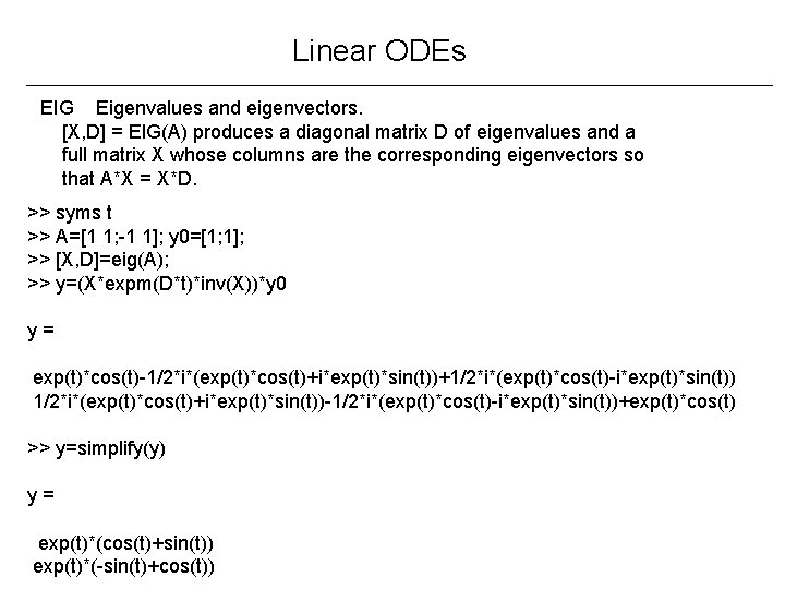 Linear ODEs EIG Eigenvalues and eigenvectors. [X, D] = EIG(A) produces a diagonal matrix