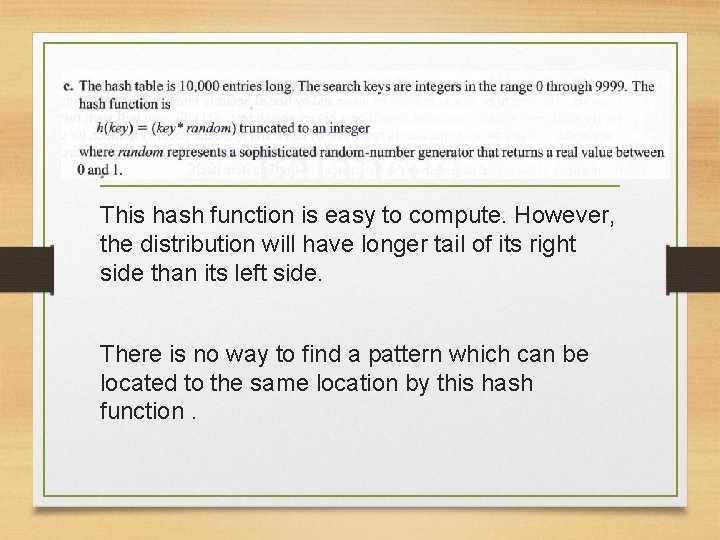 This hash function is easy to compute. However, the distribution will have longer tail