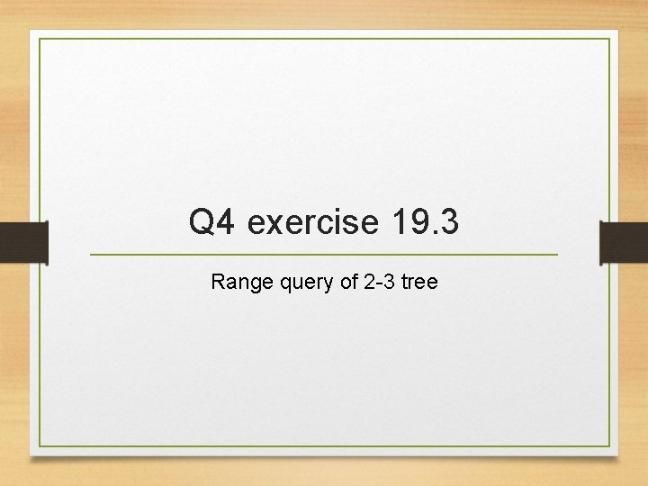 Q 4 exercise 19. 3 Range query of 2 -3 tree 