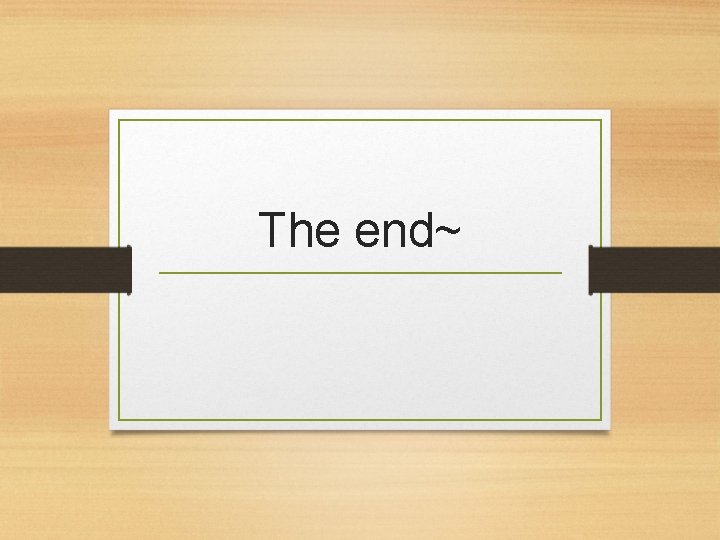 The end~ 