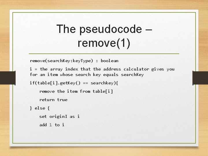 The pseudocode – remove(1) remove(search. Key: key. Type) : boolean i = the array