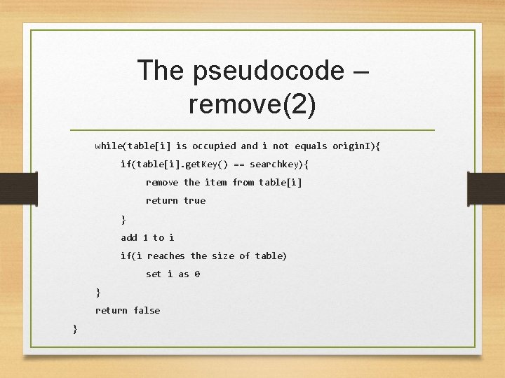 The pseudocode – remove(2) while(table[i] is occupied and i not equals origin. I){ if(table[i].