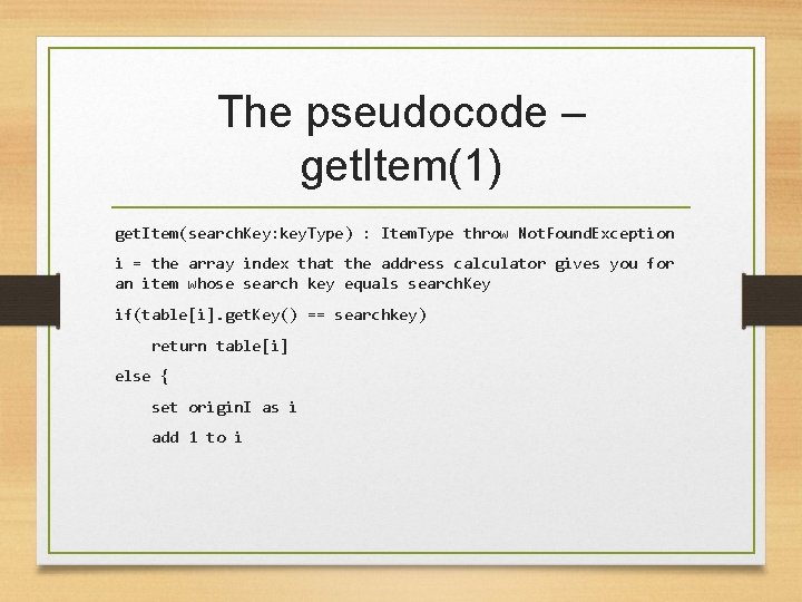 The pseudocode – get. Item(1) get. Item(search. Key: key. Type) : Item. Type throw