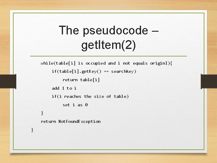 The pseudocode – get. Item(2) while(table[i] is occupied and i not equals origin. I){
