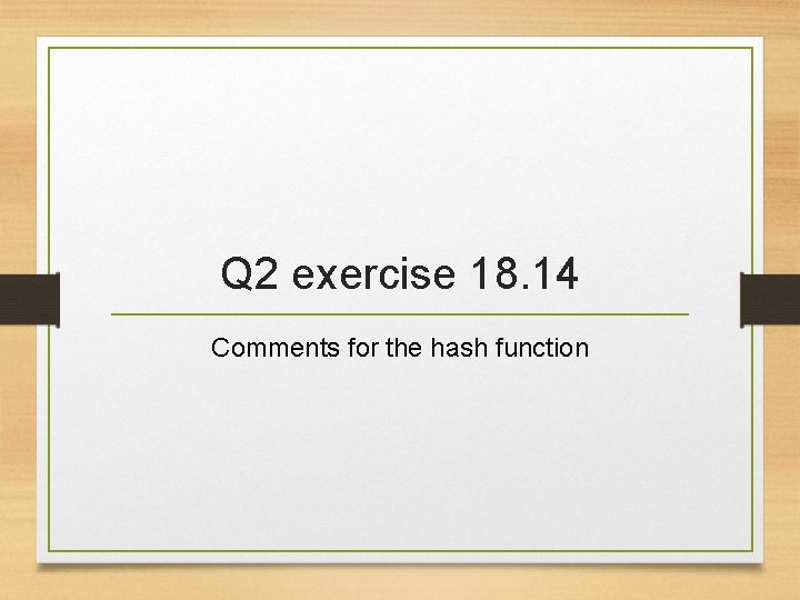 Q 2 exercise 18. 14 Comments for the hash function 