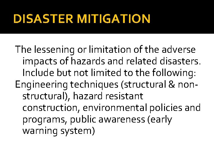 DISASTER MITIGATION The lessening or limitation of the adverse impacts of hazards and related