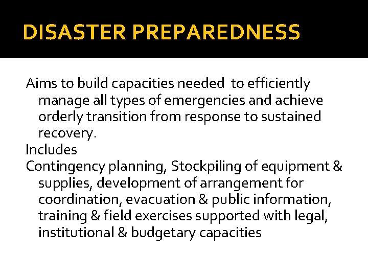 DISASTER PREPAREDNESS Aims to build capacities needed to efficiently manage all types of emergencies