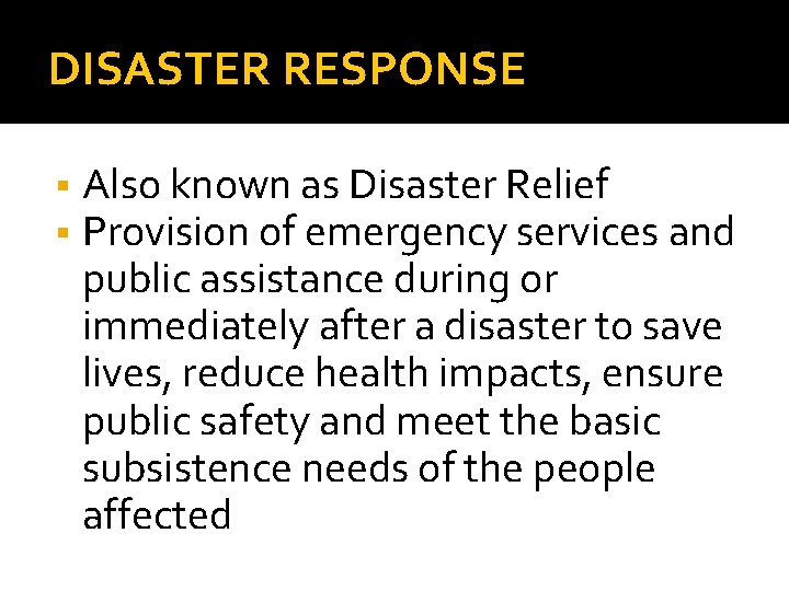 DISASTER RESPONSE § § Also known as Disaster Relief Provision of emergency services and