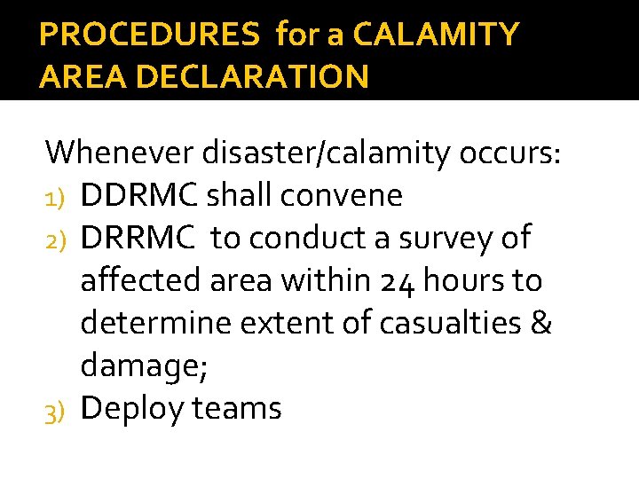 PROCEDURES for a CALAMITY AREA DECLARATION Whenever disaster/calamity occurs: 1) DDRMC shall convene 2)