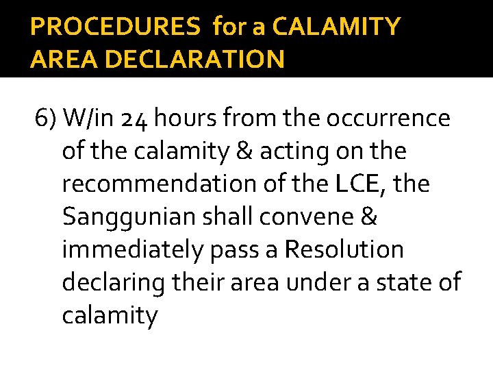 PROCEDURES for a CALAMITY AREA DECLARATION 6) W/in 24 hours from the occurrence of