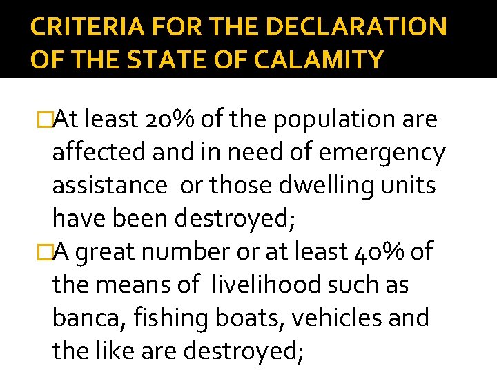 CRITERIA FOR THE DECLARATION OF THE STATE OF CALAMITY �At least 20% of the