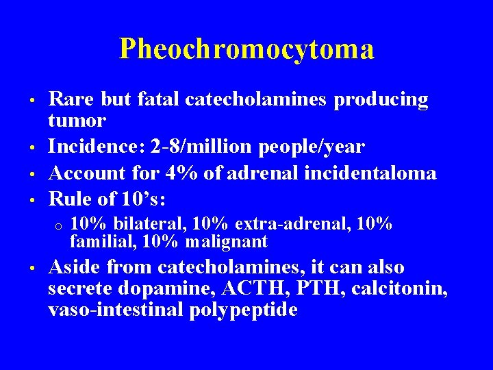 Pheochromocytoma • • Rare but fatal catecholamines producing tumor Incidence: 2 -8/million people/year Account