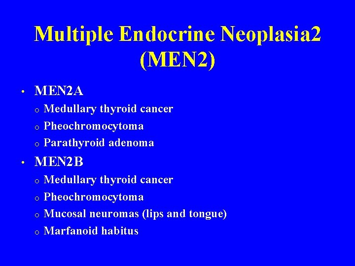 Multiple Endocrine Neoplasia 2 (MEN 2) • MEN 2 A o o o •