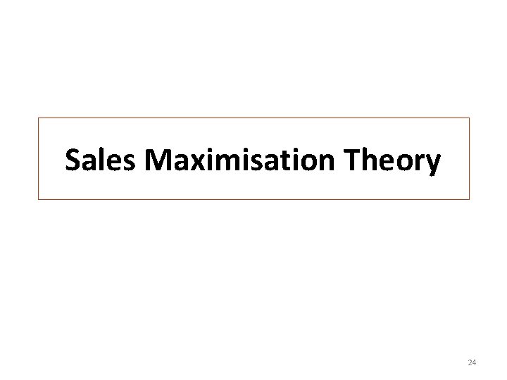Sales Maximisation Theory 24 