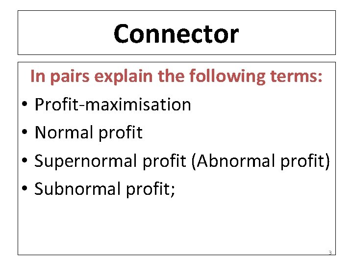 Connector In pairs explain the following terms: • Profit-maximisation • Normal profit • Supernormal