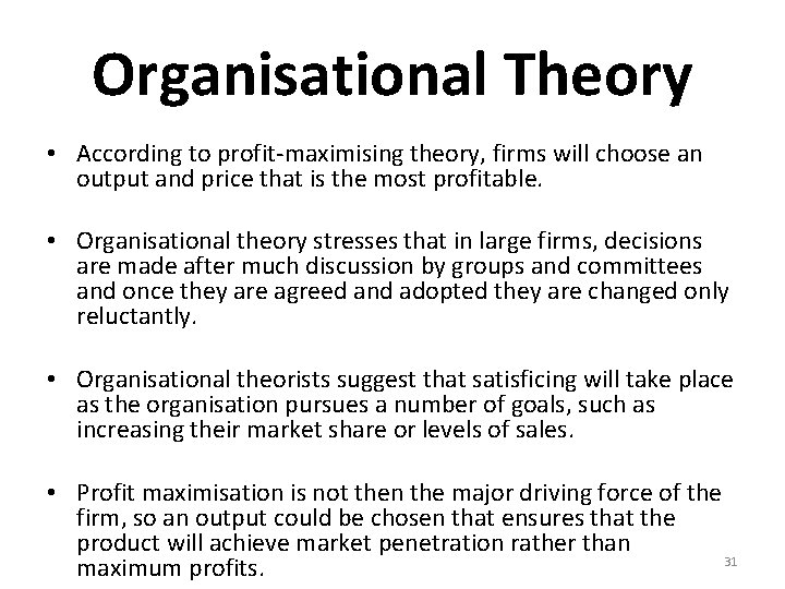 Organisational Theory • According to profit-maximising theory, firms will choose an output and price