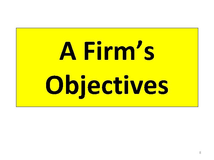 A Firm’s Objectives 8 