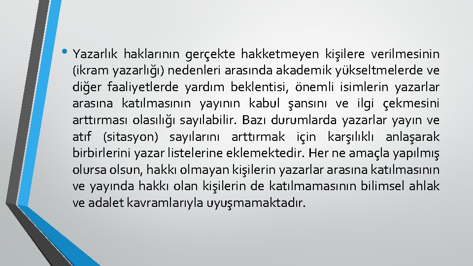  • Yazarlık haklarının gerçekte hakketmeyen kişilere verilmesinin (ikram yazarlığı) nedenleri arasında akademik yükseltmelerde