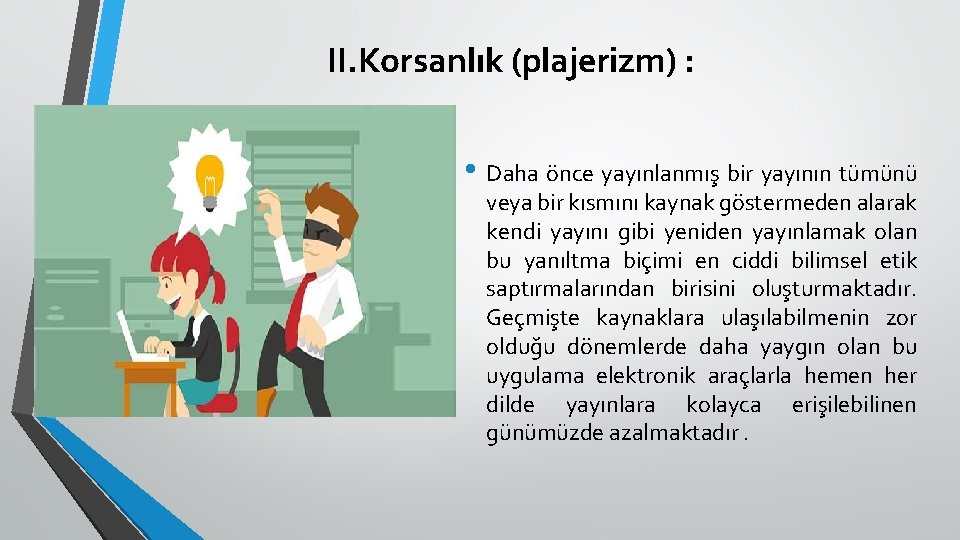 II. Korsanlık (plajerizm) : • Daha önce yayınlanmış bir yayının tümünü veya bir kısmını