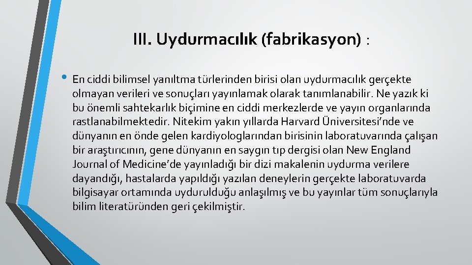 III. Uydurmacılık (fabrikasyon) : • En ciddi bilimsel yanıltma türlerinden birisi olan uydurmacılık gerçekte